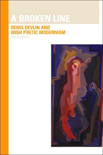 Cover for Alex Davis · Broken Line: Denis Devlin and Irish Poetic Modernism: Denis Devlin and Irish Poetic Modernism (Hardcover Book) (2000)