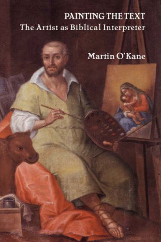 Cover for Martin O'kane · Painting the Text: the Artist As Biblical Interpreter (Bible in the Modern World) (Hardcover Book) (2007)