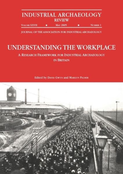 Understanding the Workplace: A Research Framework for Industrial Archaeology in Britain: 2005: A Research Framework for Industrial Archaeology in Britain - David Gwyn - Kirjat - Maney Publishing - 9781905981366 - perjantai 1. joulukuuta 2006