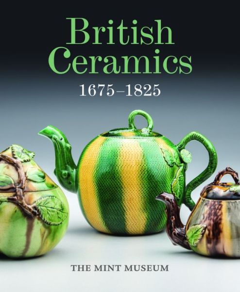 Cover for Brian Gallagher · British Ceramics 1675 - 1825 - The Mint Museum (Hardcover Book) (2015)