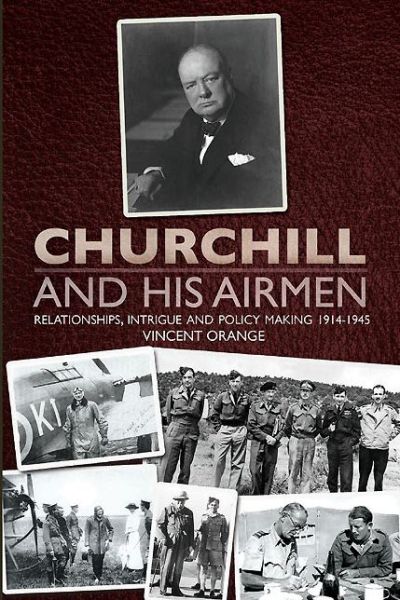 Cover for Vincent Orange · Churchill and his Airmen: Relationships, intrigue and policy-making, 1914-1945 (Hardcover Book) (2013)