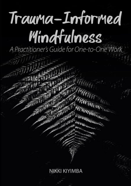 Cover for Nikki Kiyimba · Trauma-Informed Mindfulness: A Practitioner's Guide for One-to-One Work (Paperback Book) (2020)