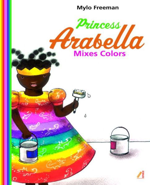 Cover for Mylo Freeman · Princess Arabella mixes colors (Buch) [Cassava Republic Press edition. edition] (2017)