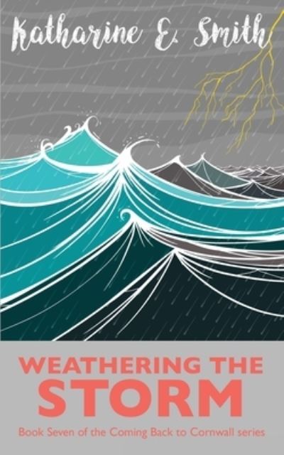 Cover for Katharine E Smith · Weathering the Storm: Book Seven of the Coming Back to Cornwall series (Paperback Book) (2020)