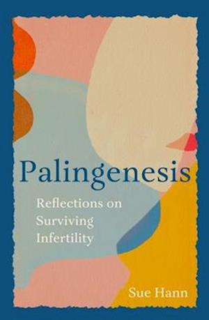 Cover for Sue Hann · Palingenesis: Reflections on Surviving Infertility (Paperback Bog) (2025)