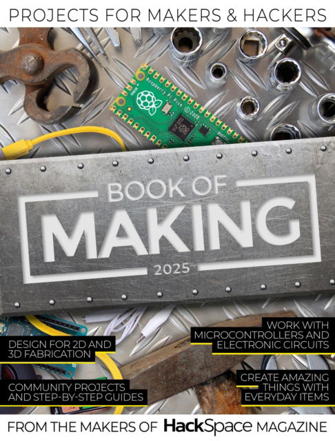 Book of Making 2025: Projects for Makers and Hackers - The Makers of Hackspace Magazine - Kirjat - Raspberry Pi Press - 9781916868366 - torstai 10. lokakuuta 2024