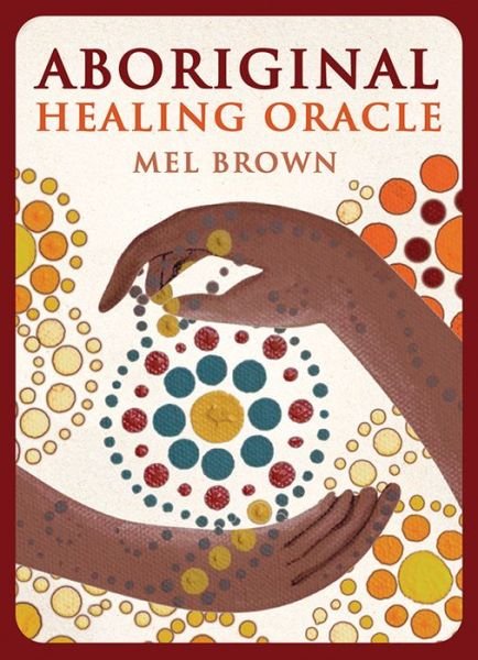 Aboriginal Healing Oracle - Brown, Mel (Mel Brown) - Bøger - Rockpool Publishing - 9781925682366 - 1. december 2018