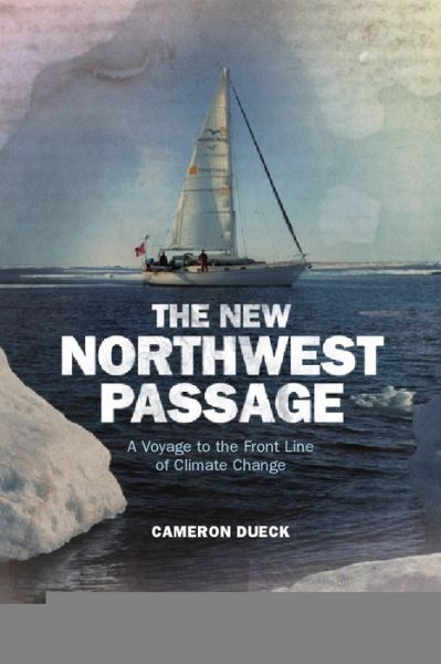 Cover for Cameron Dueck · The New Northwest Passage: A Voyage to the Front Line of Climate Change (Paperback Book) (2012)