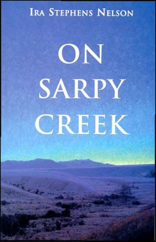 On Sarpy Creek - Ira S Nelson - Books - Riverbend Publishing - 9781931832366 - October 1, 2003