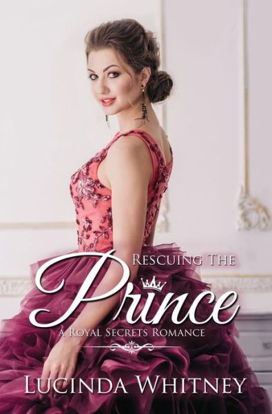 Cover for Lucinda Whitney · Rescuing The Prince - Royal Secrets (Hardcover Book) (2019)