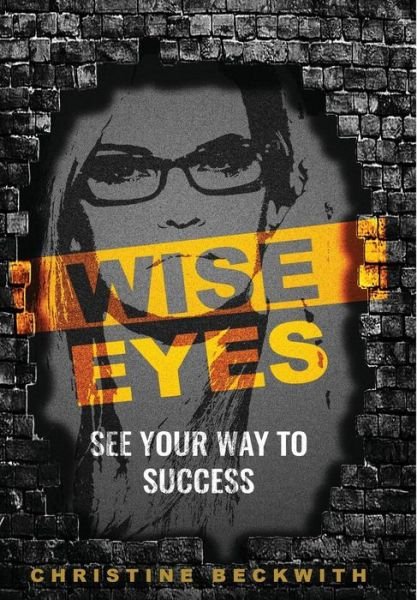 Cover for Christine Beckwith · Wise Eyes See Your Way to Success (Hardcover Book) (2018)