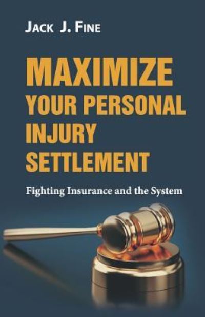 Cover for Jack J Fine · Maximize Your Personal Injury Settlement (Paperback Book) (2019)