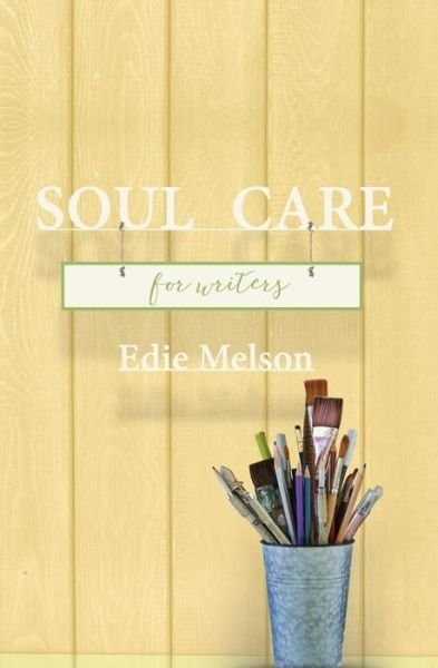 Soul Care for Writers - Edie Melson - Książki - Bold Vision Books - 9781946708366 - 31 maja 2019