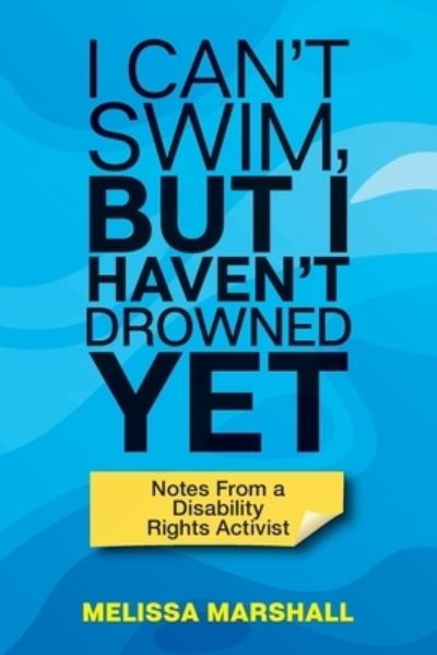 Cover for Melissa Marshall · I Can't Swim, But I Haven't Drowned Yet Notes From a Disability Rights Activist (Pocketbok) (2020)