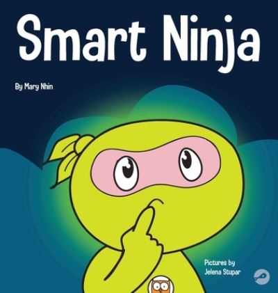 Smart Ninja: A Children's Book About Changing a Fixed Mindset into a Growth Mindset - Ninja Life Hacks - Mary Nhin - Books - Grow Grit Press LLC - 9781953399366 - September 25, 2020