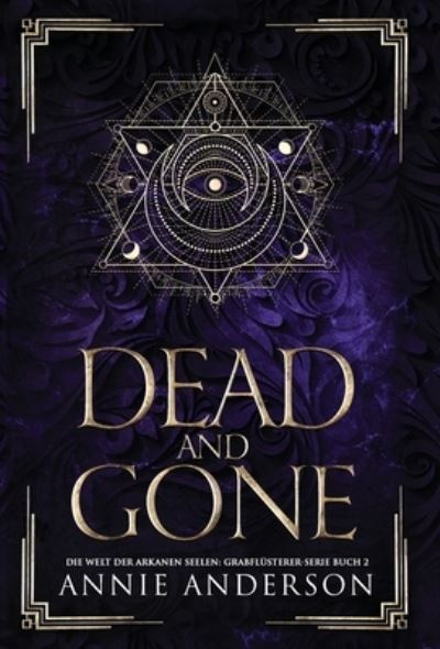 Cover for Annie Anderson · Dead and Gone : Die Welt der Arkanen Seelen (Book) (2023)