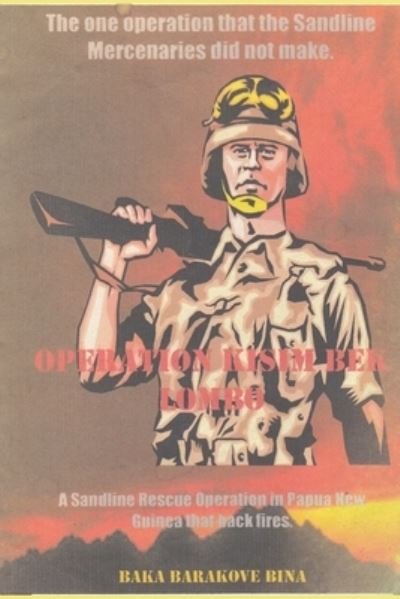 Cover for Mr Baka Barakove Bina · Operesin Kisim Bek Lombo : The One Operation That The Sandline Operatives Did Not Make. (Paperback Book) (2019)