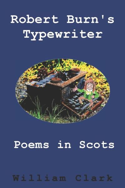 Robert Burn's Typewriter - Professor William Clark - Książki - Createspace Independent Publishing Platf - 9781974543366 - 15 sierpnia 2017