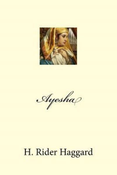 Ayesha - Sir H Rider Haggard - Books - Createspace Independent Publishing Platf - 9781975674366 - August 22, 2017