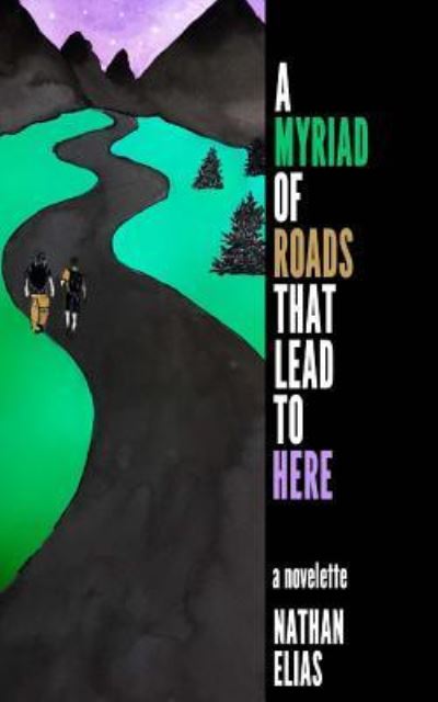 A Myriad of Roads That Lead To Here - Nathan Elias - Livros - Createspace Independent Publishing Platf - 9781975786366 - 27 de agosto de 2017