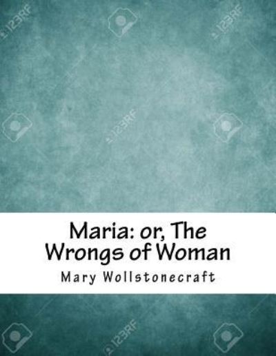 Maria - Mary Wollstonecraft - Książki - Createspace Independent Publishing Platf - 9781979324366 - 2 listopada 2017