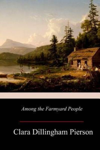 Cover for Clara Dillingham Pierson · Among the Farmyard People (Paperback Book) (2017)