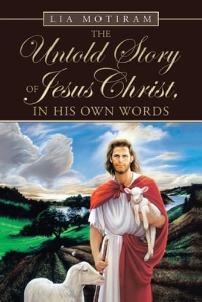 Cover for Lia Motiram · The Untold Story of Jesus Christ, in His Own Words (Paperback Bog) (2020)