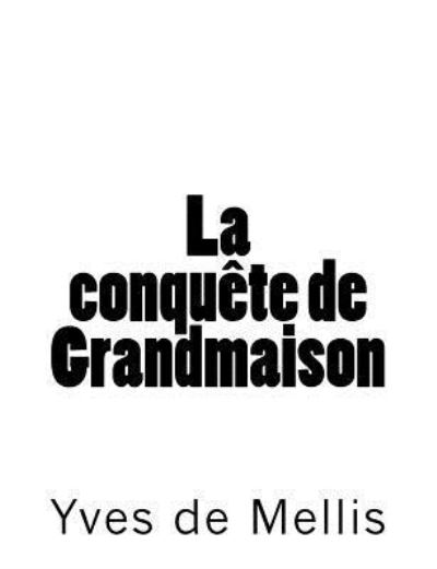 Cover for Yves De Mellis · La conquete de Grandmaison (Paperback Book) (2018)