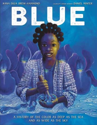 Cover for Nana Ekua Brew-Hammond · Blue: A History of the Color as Deep as the Sea and as Wide as the Sky (Hardcover Book) (2022)