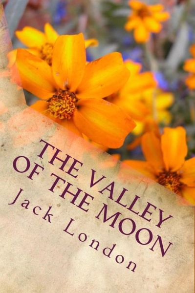 The Valley of the Moon - Jack London - Książki - CreateSpace Independent Publishing Platf - 9781985277366 - 28 lutego 2018