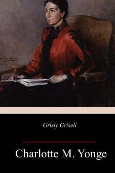 Cover for Charlotte M. Yonge · Grisly Grisell (Book) (2018)