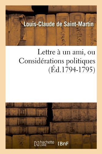 Cover for Louis Claude De Saint-martin · Lettre a Un Ami, Ou Considerations Politiques (Ed.1794-1795) (French Edition) (Paperback Book) [French edition] (2012)