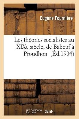 Cover for Fourniere-e · Les Theories Socialistes Au Xixe Siecle, De Babeuf a Proudhon (Paperback Book) (2016)