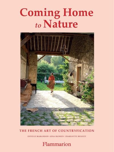 Cover for Gesa Hansen · Coming Home to Nature: The French Art of Countryfication (Hardcover Book) (2022)