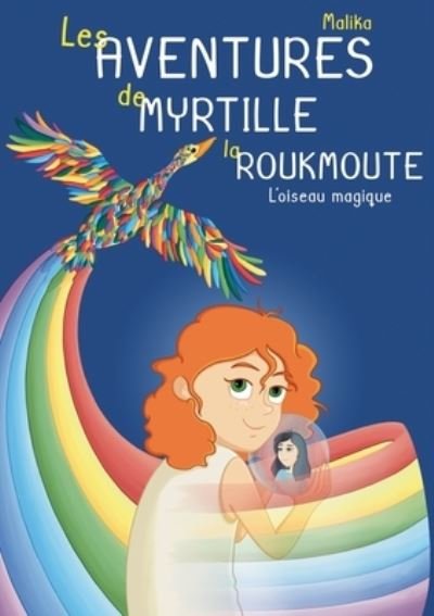 Cover for Malika · Les Aventures de Myrtille la Roukmoute: L'Oiseau Magique (Paperback Bog) (2020)