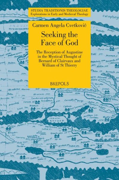 Cover for Carmen Angela Cvetkovic · Seeking the Face of God: the Reception of Augustine in the Mystical Thought of Bernard of Clairvaux and William of St. Thierry (Studia Traditionis ... Explorations in Early and Medieval Theology) (Paperback Book) (2012)