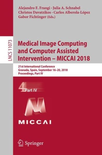 Cover for Medical Image Computing and Computer Assisted Intervention MICCAI 2018 (Book) [1st ed. 2018 edition] (2018)