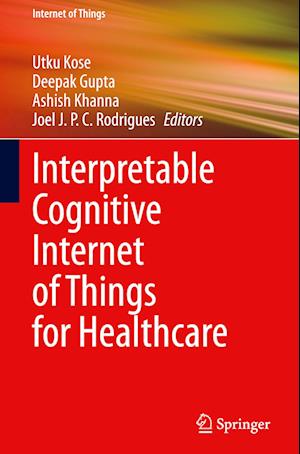 Cover for Utku Kose · Interpretable Cognitive Internet of Things for Healthcare - Internet of Things (Hardcover bog) [2023 edition] (2023)