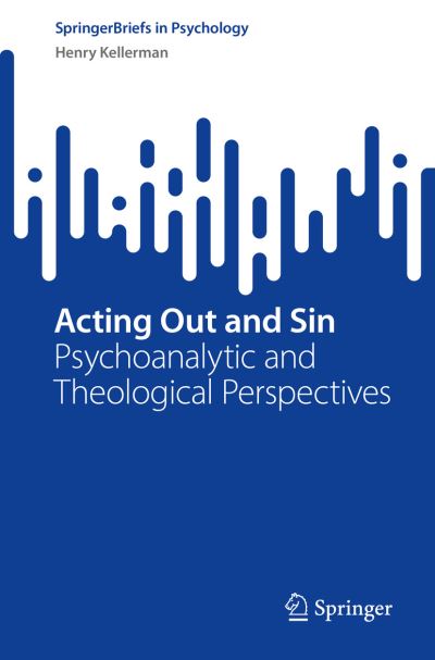 Cover for Kellerman, Henry, Ph.D. · Acting Out and Sin: Psychoanalytic and Theological Perspectives - SpringerBriefs in Psychology (Paperback Book) [1st ed. 2022 edition] (2022)