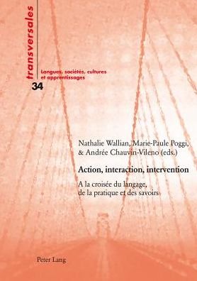 Cover for Action, interaction, intervention; A la croisee du langage, de la pratique et des savoirs - Transversales (Paperback Book) (2014)