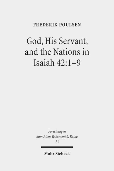 Cover for Frederik Poulsen · God, His Servant, and the Nations in Isaiah 42:1-9: Biblical Theological Reflections after Brevard S. Childs and Hans Hubner - Forschungen zum Alten Testament 2. Reihe (Pocketbok) (2014)