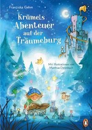 Krümels Abenteuer auf der Träumeburg - Franziska Gehm - Boeken - Penguin junior - 9783328300366 - 14 maart 2022