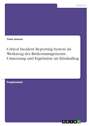 Cover for Timo Jensen · Critical Incident Reporting System als Werkzeug des Risikomanagements. Umsetzung und Ergebnisse im Klinikalltag (Paperback Book) (2021)
