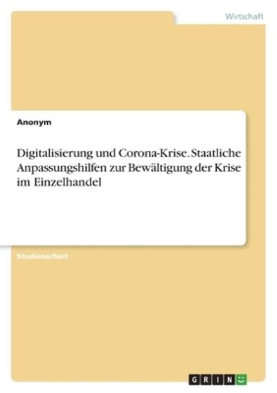 Cover for Anonym · Digitalisierung und Corona-Krise. Staatliche Anpassungshilfen zur Bewaltigung der Krise im Einzelhandel (Paperback Book) (2021)