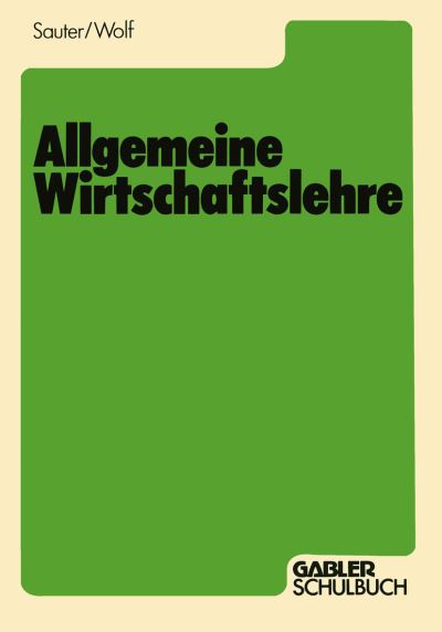 Allgemeine Wirtschaftslehre - Werner Sauter - Books - Gabler Verlag - 9783409973366 - 1982