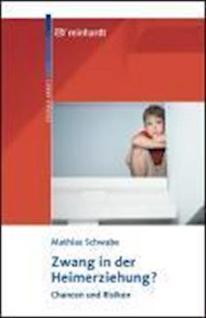 Zwang in der Heimerziehung? - Mathias Schwabe - Books - Reinhardt Ernst - 9783497019366 - March 20, 2008