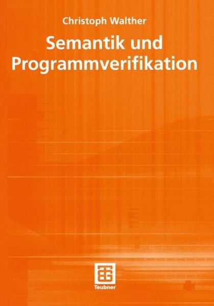 Cover for Christoph Walther · Semantik Und Programmverifikation - Teubner Texte Zur Informatik (Paperback Book) [German, 2001 edition] (2001)
