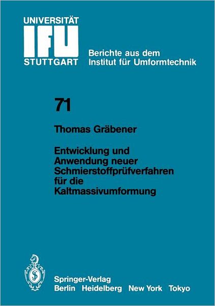 Cover for T. Grabener · Entwicklung und Anwendung Neuer Schmierstoffprufverfahren fur die Kaltmassivumformung - IFU - Berichte aus dem Institut fur Umformtechnik der Universitat Stuttgart (Paperback Book) [German edition] (1983)