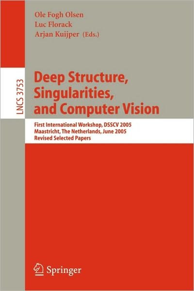 Cover for Ole Fogh Olsen · Deep Structure, Singularities, and Computer Vision: First International Workshop, DSSCV 2005, Maastricht, The Netherlands, June 9-10, 2005, Revised Selected Papers - Lecture Notes in Computer Science (Paperback Book) [2005 edition] (2005)