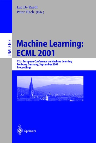 Cover for L De Raedt · Machine Learning Ecml 2001: 12th European Conference on Machine Learning, Freiburg, Germany, September 5-7, 2001. Proceedings - Lecture Notes in Computer Science / Lecture Notes in Artificial Intelligence (Paperback Book) (2001)